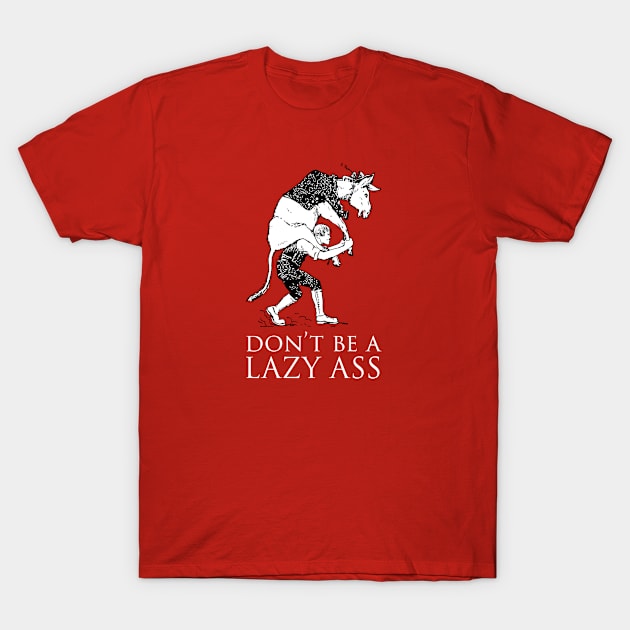 Don't be a lazy ass T-Shirt by Tennifer